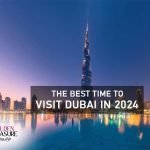 The Best Time To Visit Dubai in 2024