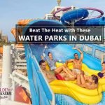 Beat The Heat with These Water Parks In Dubai